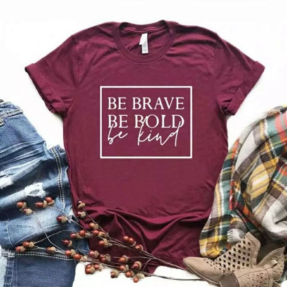 Be Brave ♡ Be Bold ♡ Be Kind Tee Shirt